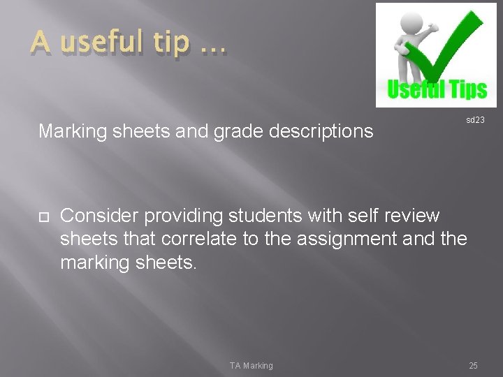 A useful tip … Marking sheets and grade descriptions sd 23 Consider providing students
