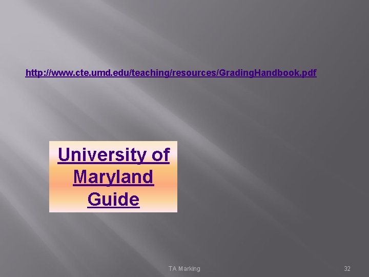 http: //www. cte. umd. edu/teaching/resources/Grading. Handbook. pdf University of Maryland Guide TA Marking 32
