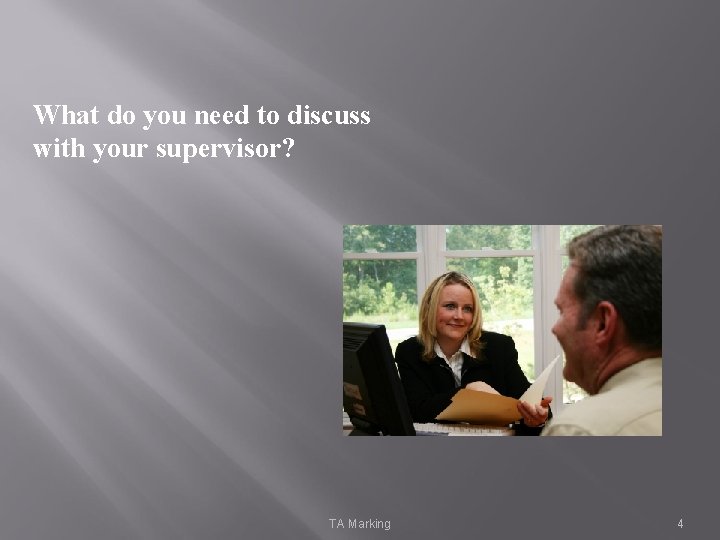 What do you need to discuss with your supervisor? TA Marking 4 