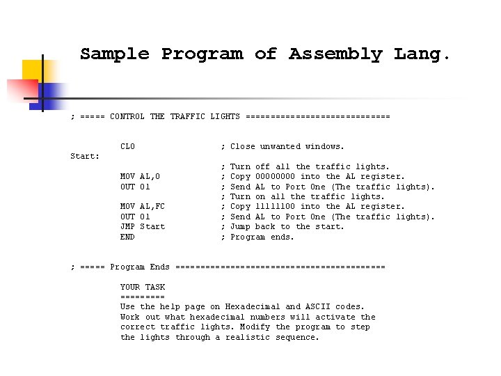 Sample Program of Assembly Lang. ; ===== CONTROL THE TRAFFIC LIGHTS =============== CLO ;