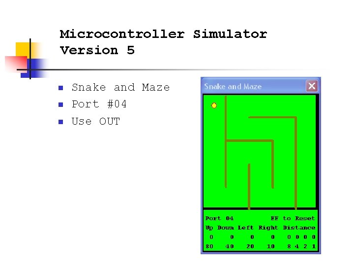 Microcontroller Simulator Version 5 n n n Snake and Maze Port #04 Use OUT