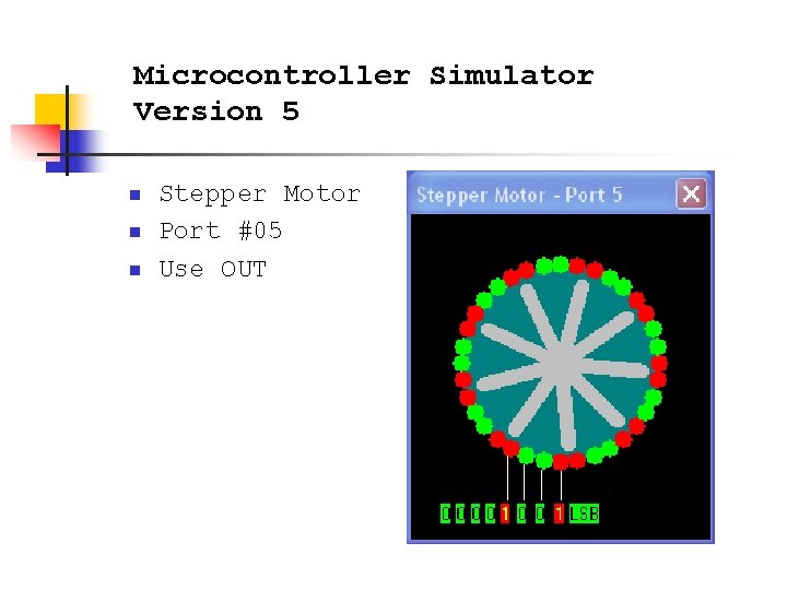 Microcontroller Simulator Version 5 n n n Stepper Motor Port #05 Use OUT 