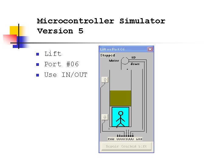 Microcontroller Simulator Version 5 n n n Lift Port #06 Use IN/OUT 
