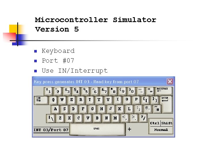 Microcontroller Simulator Version 5 n n n Keyboard Port #07 Use IN/Interrupt 