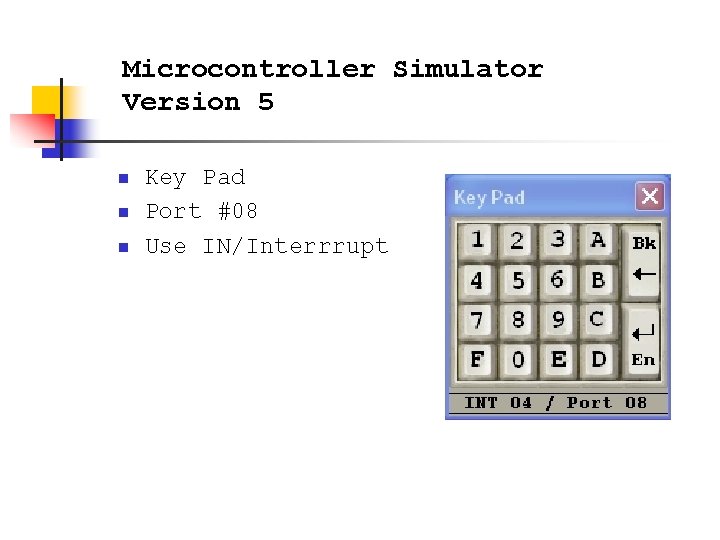 Microcontroller Simulator Version 5 n n n Key Pad Port #08 Use IN/Interrrupt 