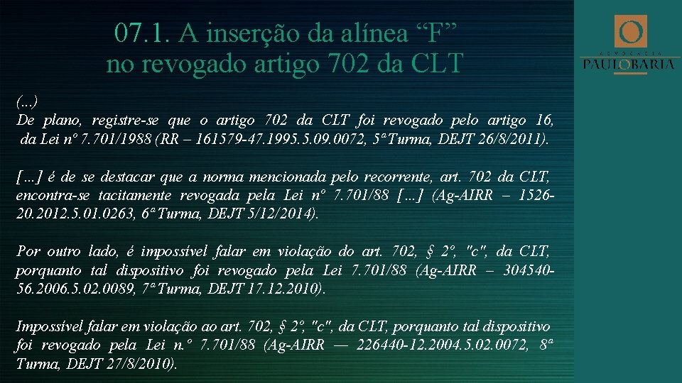 07. 1. A inserção da alínea “F” no revogado artigo 702 da CLT (.