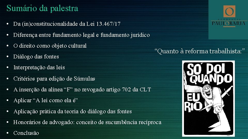 Sumário da palestra • Da (in)constitucionalidade da Lei 13. 467/17 • Diferença entre fundamento