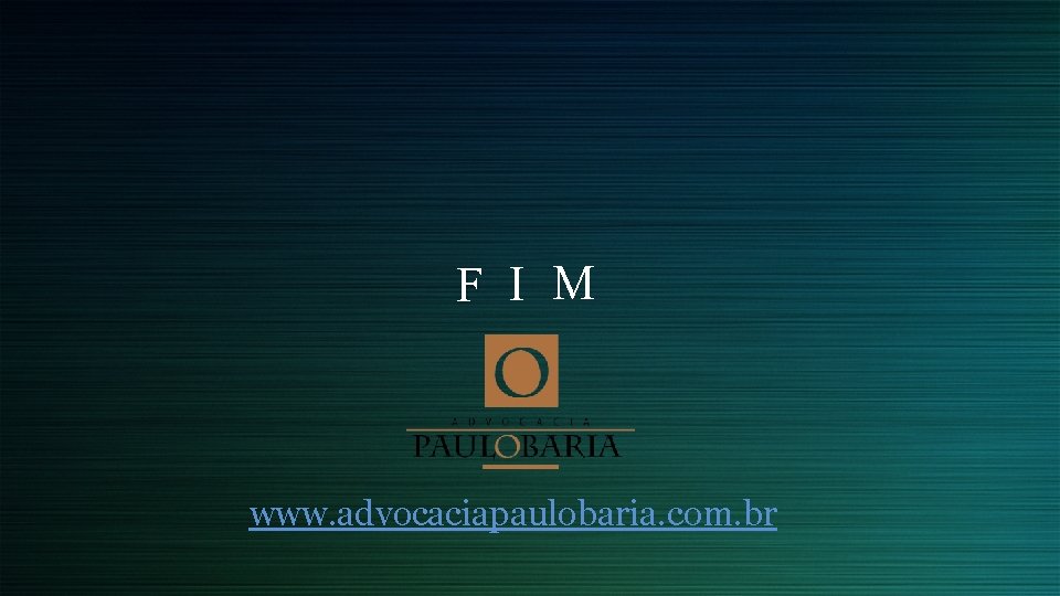 F I M www. advocaciapaulobaria. com. br 