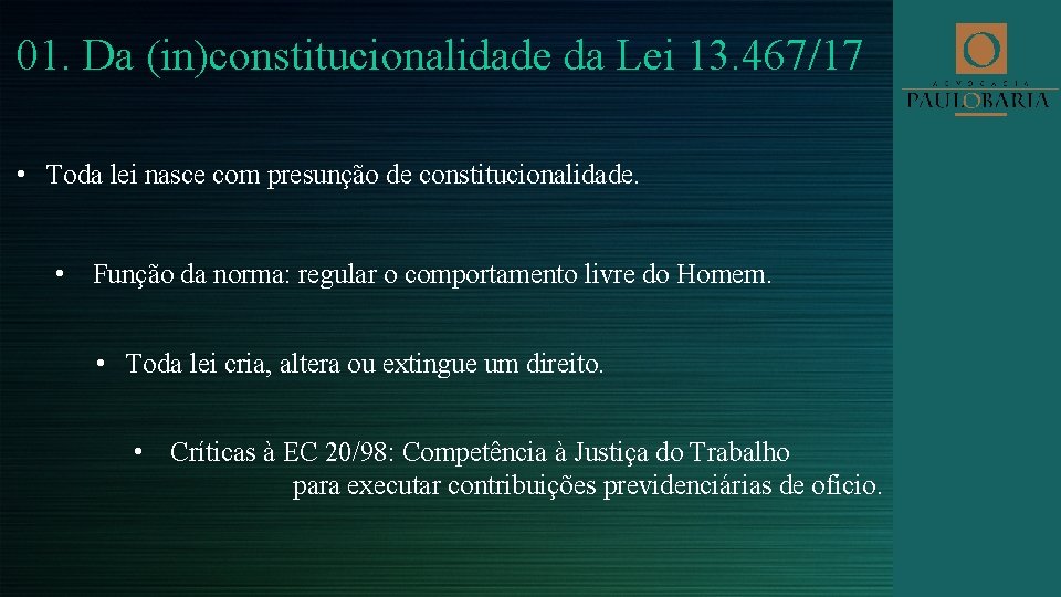 01. Da (in)constitucionalidade da Lei 13. 467/17 • Toda lei nasce com presunção de