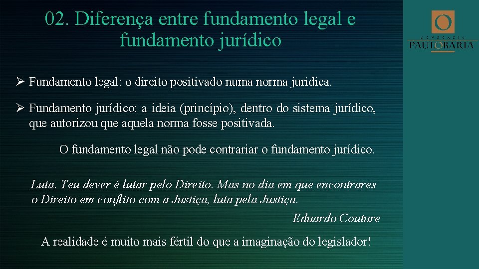 02. Diferença entre fundamento legal e fundamento jurídico Ø Fundamento legal: o direito positivado