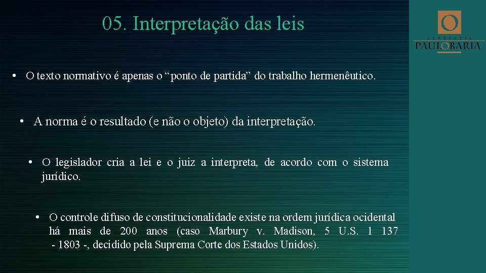 05. Interpretação das leis • O texto normativo é apenas o “ponto de partida”