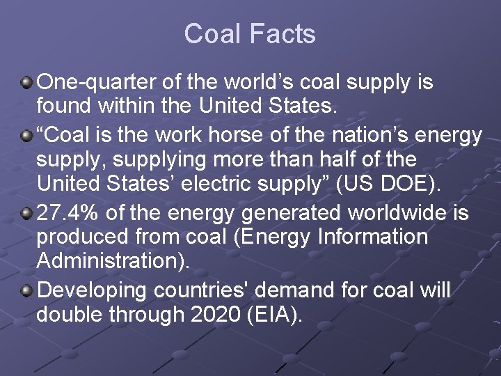 Coal Facts One-quarter of the world’s coal supply is found within the United States.