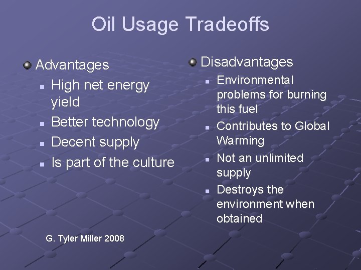 Oil Usage Tradeoffs Advantages n High net energy yield n Better technology n Decent