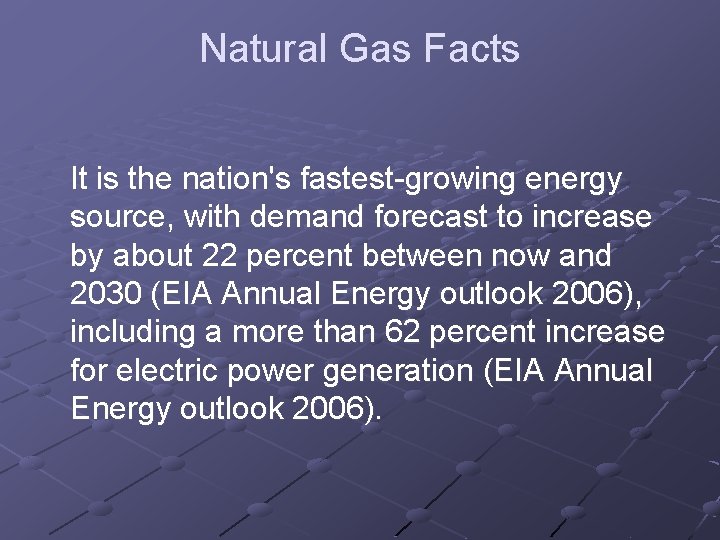 Natural Gas Facts It is the nation's fastest-growing energy source, with demand forecast to