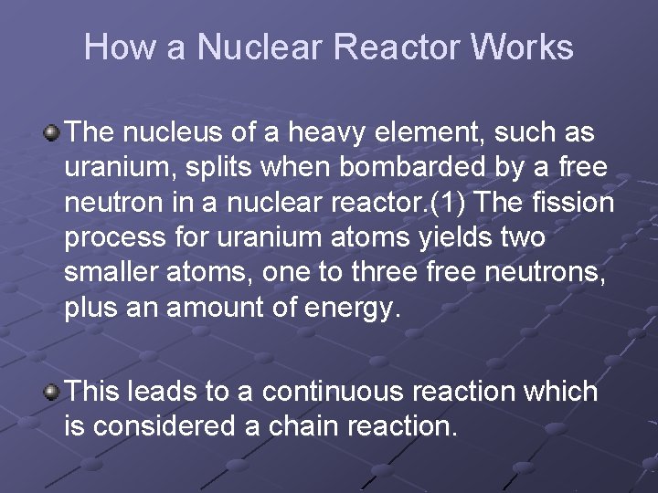How a Nuclear Reactor Works The nucleus of a heavy element, such as uranium,