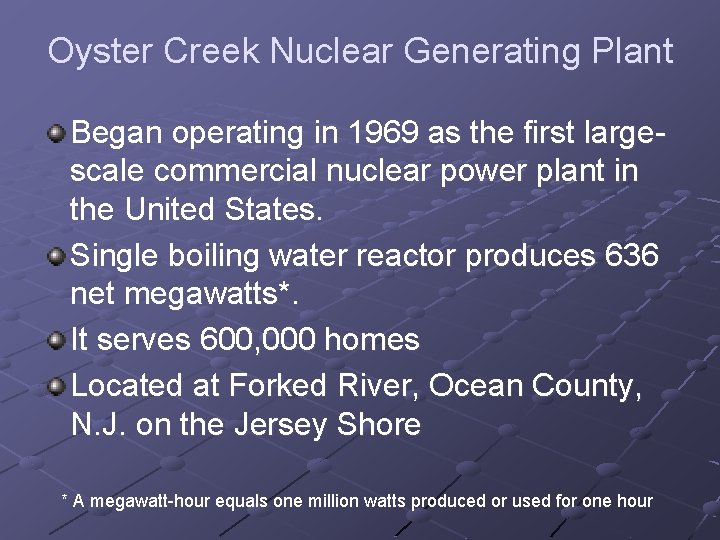 Oyster Creek Nuclear Generating Plant Began operating in 1969 as the first largescale commercial