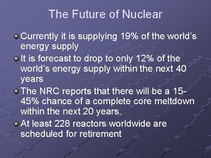 The Future of Nuclear Currently it is supplying 19% of the world’s energy supply