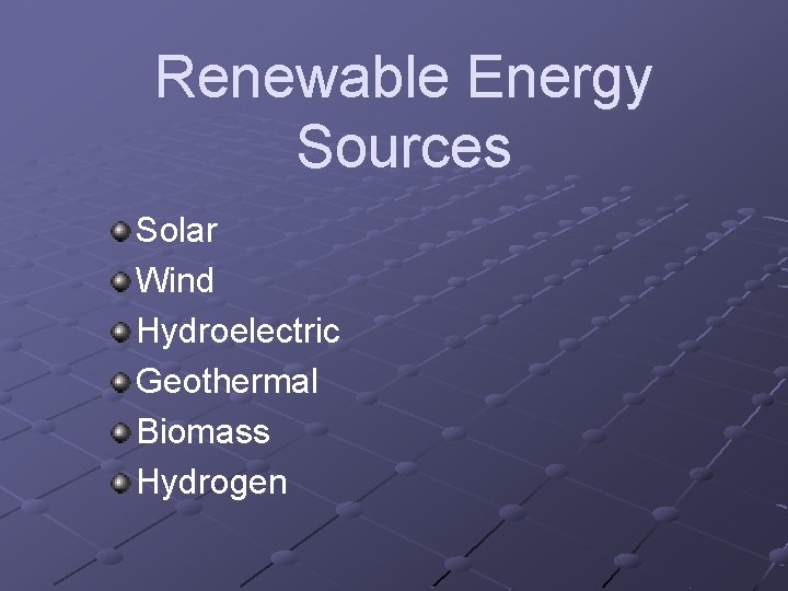 Renewable Energy Sources Solar Wind Hydroelectric Geothermal Biomass Hydrogen 