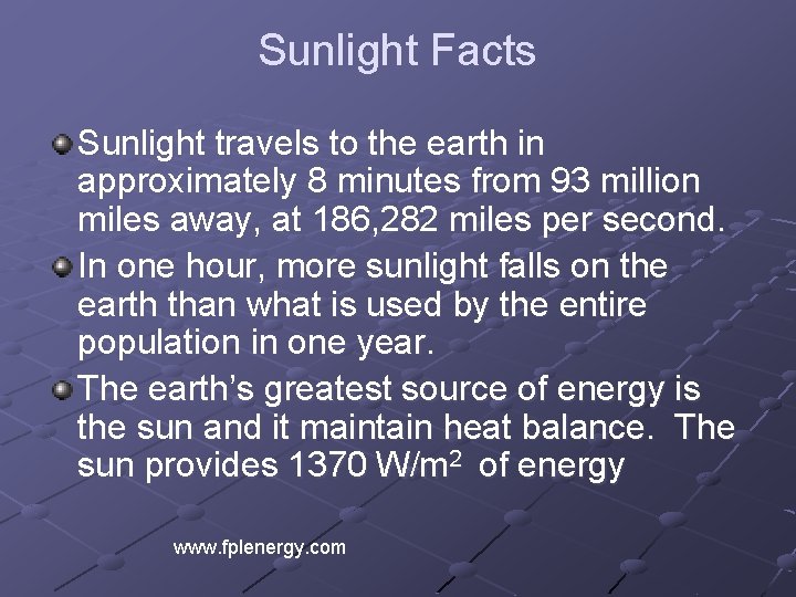 Sunlight Facts Sunlight travels to the earth in approximately 8 minutes from 93 million