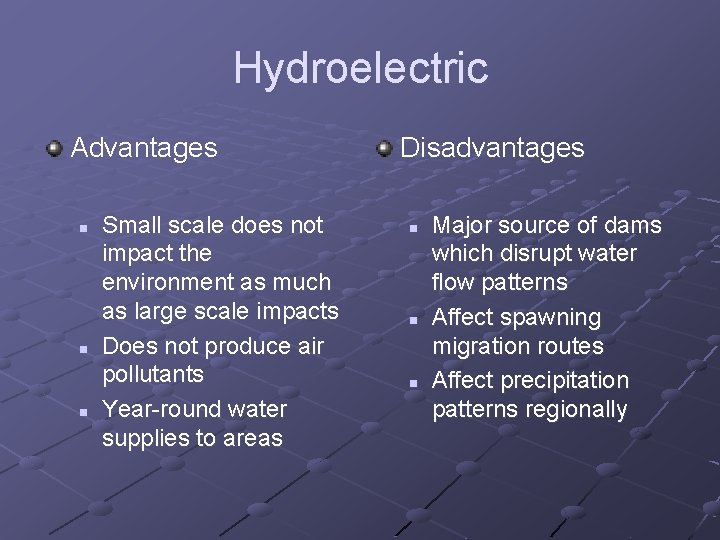 Hydroelectric Advantages n n n Small scale does not impact the environment as much