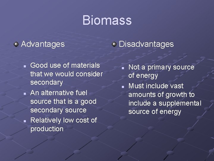 Biomass Advantages n n n Good use of materials that we would consider secondary