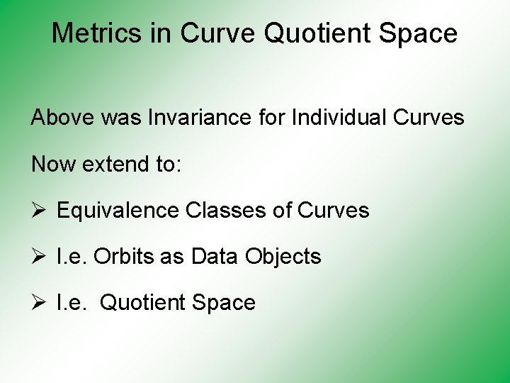 Metrics in Curve Quotient Space Above was Invariance for Individual Curves Now extend to: