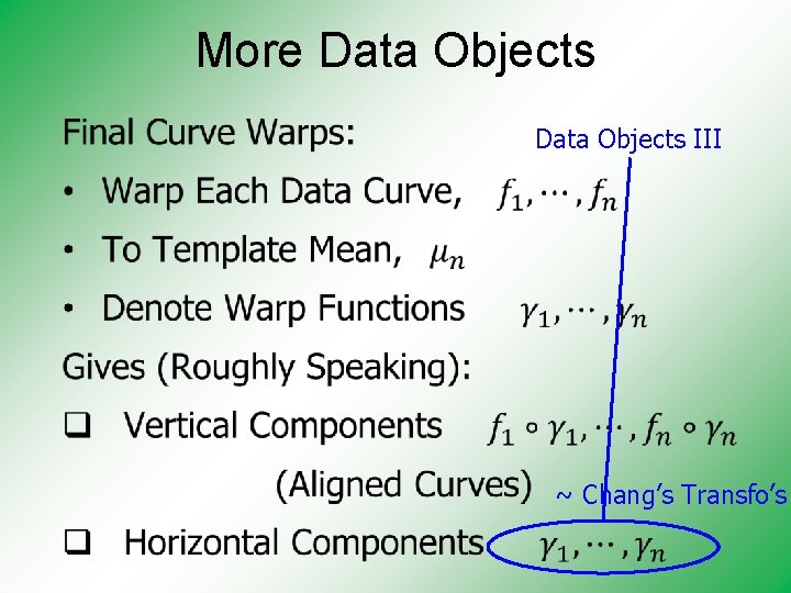 More Data Objects • Data Objects III ~ Chang’s Transfo’s 
