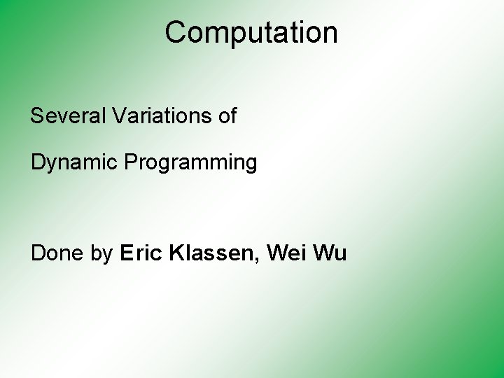 Computation Several Variations of Dynamic Programming Done by Eric Klassen, Wei Wu 