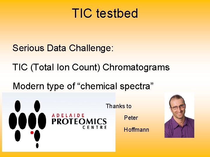 TIC testbed Serious Data Challenge: TIC (Total Ion Count) Chromatograms Modern type of “chemical