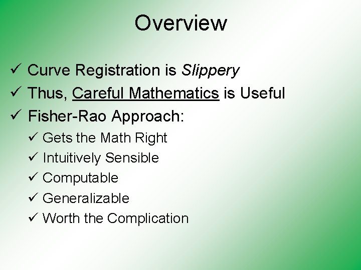 Overview ü Curve Registration is Slippery ü Thus, Careful Mathematics is Useful ü Fisher-Rao