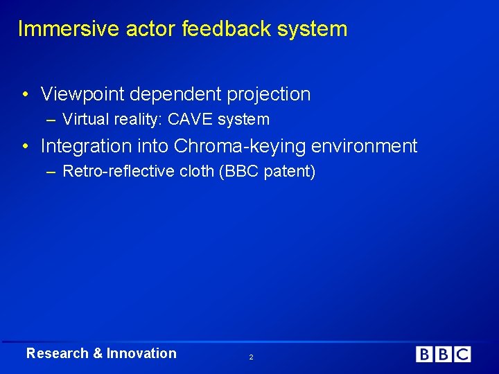 Immersive actor feedback system • Viewpoint dependent projection – Virtual reality: CAVE system •