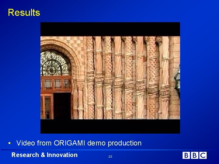 Results • Video from ORIGAMI demo production Research & Innovation 23 