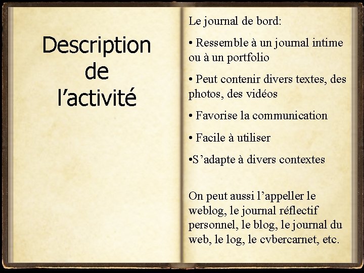 Le journal de bord: Description de l’activité • Ressemble à un journal intime ou