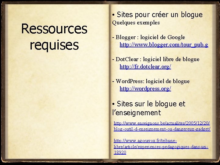  • Sites pour créer un blogue Ressources requises Quelques exemples - Blogger :