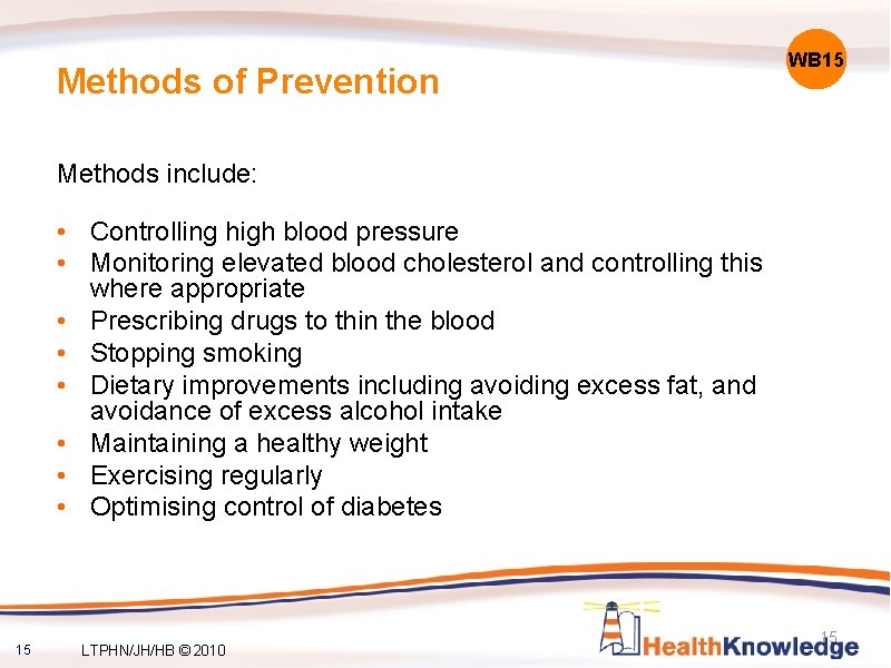 Methods of Prevention WB 15 Methods include: • Controlling high blood pressure • Monitoring