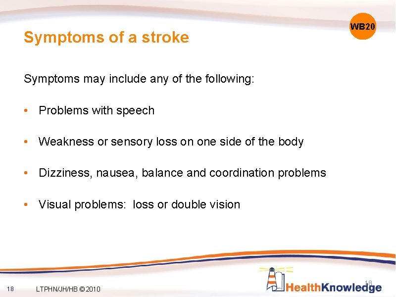 Symptoms of a stroke WB 20 Symptoms may include any of the following: •