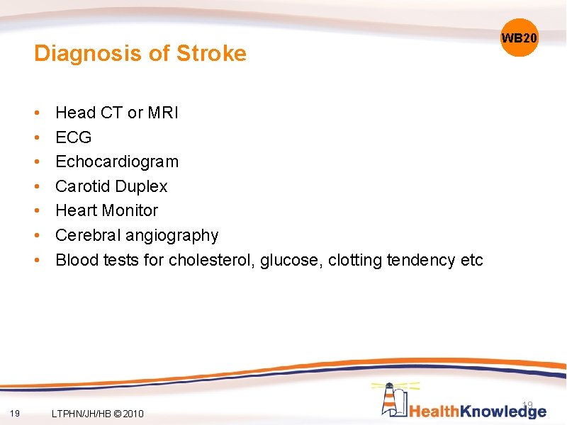 Diagnosis of Stroke • • 19 WB 20 Head CT or MRI ECG Echocardiogram