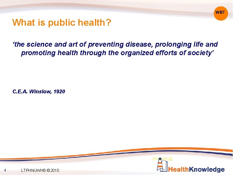 WB 7 What is public health? ‘the science and art of preventing disease, prolonging