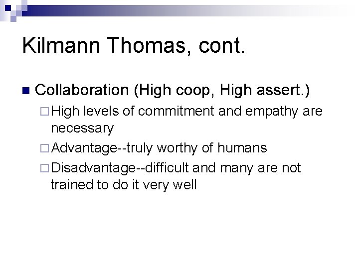 Kilmann Thomas, cont. n Collaboration (High coop, High assert. ) ¨ High levels of