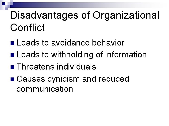 Disadvantages of Organizational Conflict n Leads to avoidance behavior n Leads to withholding of