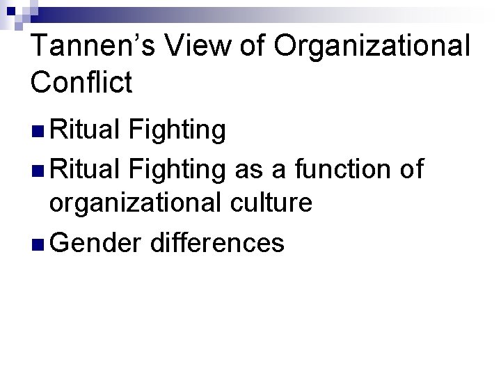 Tannen’s View of Organizational Conflict n Ritual Fighting as a function of organizational culture