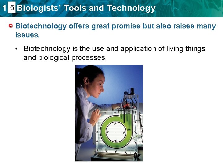 1. 45 Biologists’ Tools and Technology Biotechnology offers great promise but also raises many