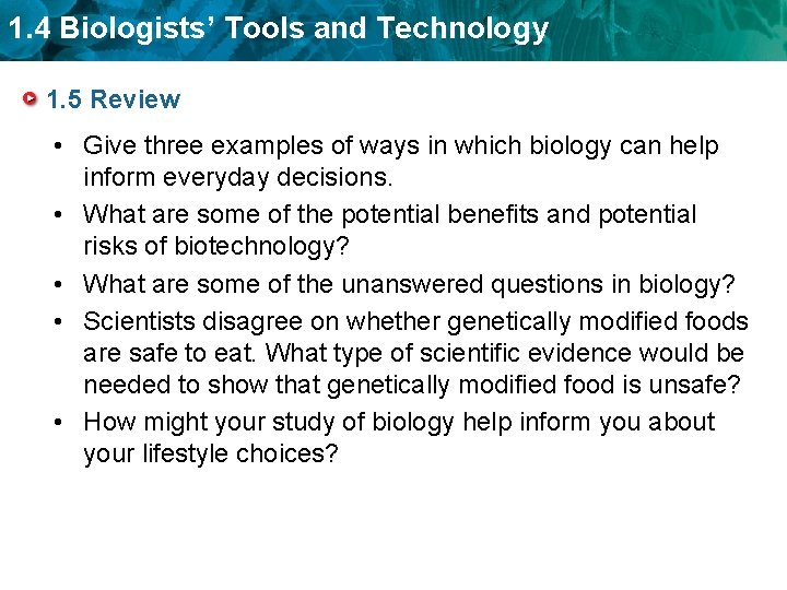 1. 4 Biologists’ Tools and Technology 1. 5 Review • Give three examples of