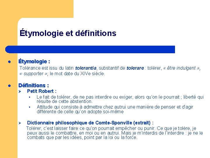 Étymologie et définitions l Étymologie : Tolérance est issu du latin tolerantia, substantif de