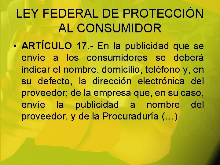 LEY FEDERAL DE PROTECCIÓN AL CONSUMIDOR • ARTÍCULO 17. - En la publicidad que