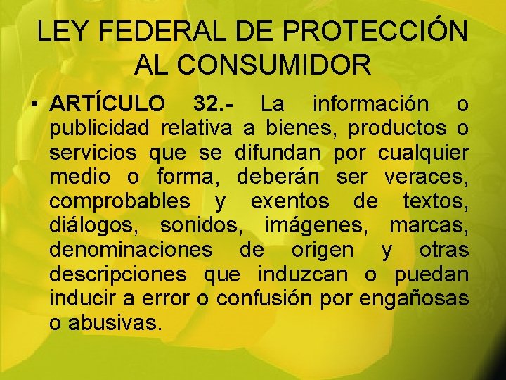 LEY FEDERAL DE PROTECCIÓN AL CONSUMIDOR • ARTÍCULO 32. - La información o publicidad