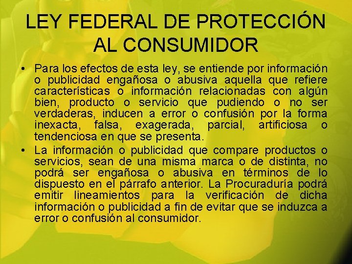 LEY FEDERAL DE PROTECCIÓN AL CONSUMIDOR • Para los efectos de esta ley, se