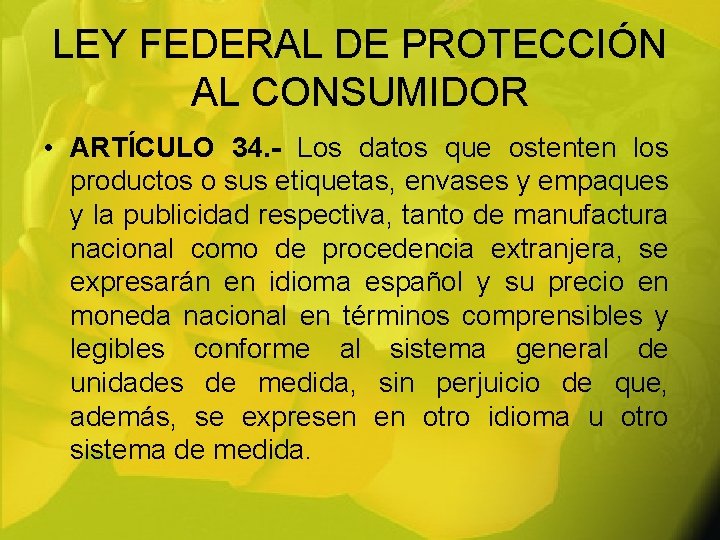 LEY FEDERAL DE PROTECCIÓN AL CONSUMIDOR • ARTÍCULO 34. - Los datos que ostenten