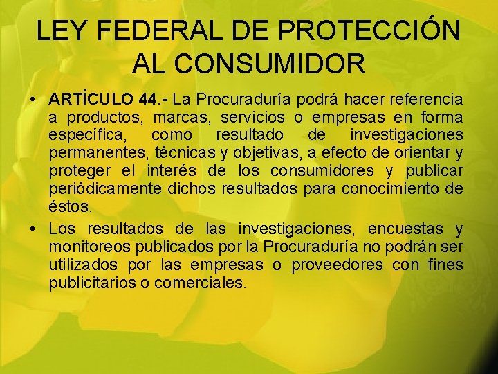 LEY FEDERAL DE PROTECCIÓN AL CONSUMIDOR • ARTÍCULO 44. - La Procuraduría podrá hacer