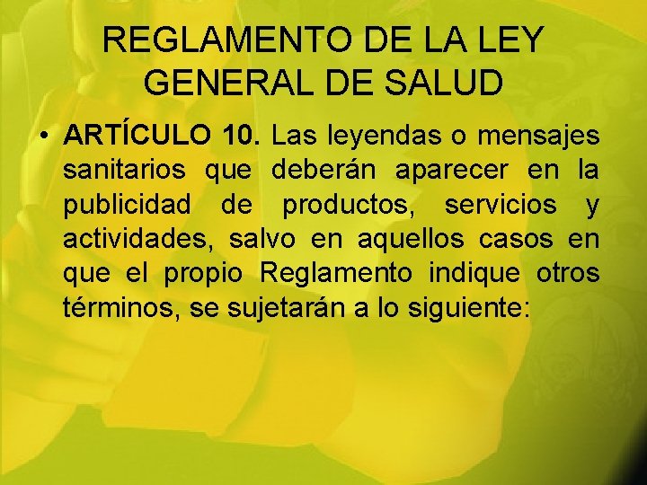REGLAMENTO DE LA LEY GENERAL DE SALUD • ARTÍCULO 10. Las leyendas o mensajes